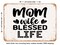 DECORATIVE METAL SIGN - Mom Wife Blessed Life - 3 - Vintage Rusty Look
